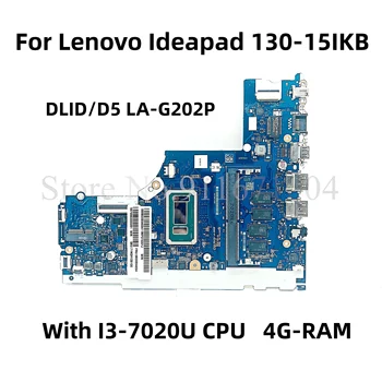 FRU 5B20R34422 5B20R34433 За Lenovo Ideapad 130-15IKB дънна Платка на лаптоп DLID4/D5 LA-G202P с I3-7020U 4G RAM 100% Тествана е НОРМАЛНО